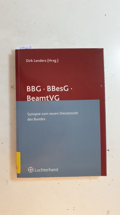 Lenders, Dirk [Hrsg.]  BBG - BBesG - BeamtVG : Synopse zum neuen Dienstrecht des Bundes 