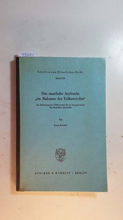 Reichel, Ernst  Das staatliche Asylrecht 'im Rahmen des Völkerrechts' : zur Bedeutung d. Völkerrechts für d. Interpretation d. dt. Asylrechts 