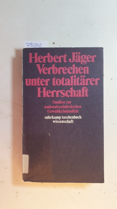 Jäger, Herbert  Verbrechen unter totalitärer Herrschaft : Studien zur nationalsozialist. Gewaltkriminalität 