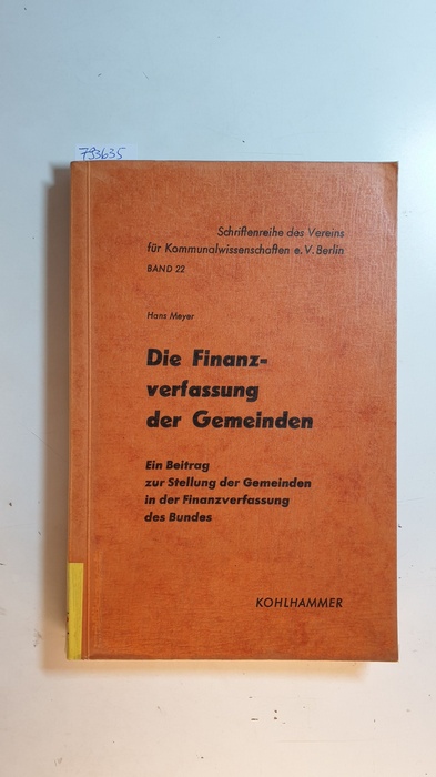 Meyer, Hans  Die Finanzverfassung der Gemeinden : ein Beitrag zur Stellung der Gemeinden in der Finanzverfassung des Bundes 