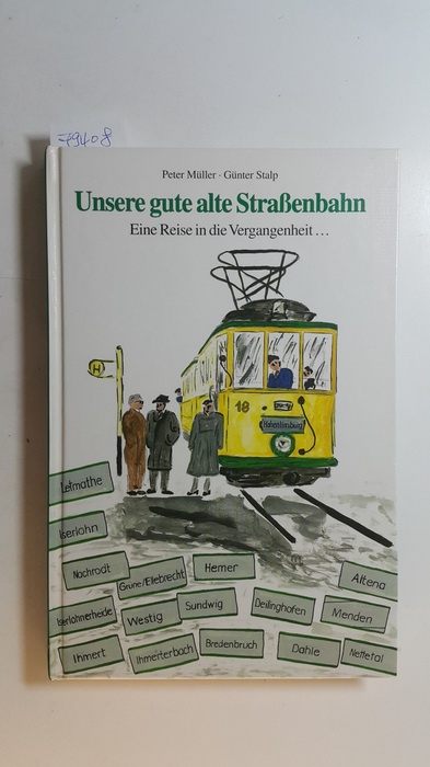 Müller, Peter Stalp, Günter  Unsere gute alte Strassenbahn : eine Reise in die Vergangenheit ... nach Hohenlimburg, Letmathe, Grüne/Ellebrecht ... 