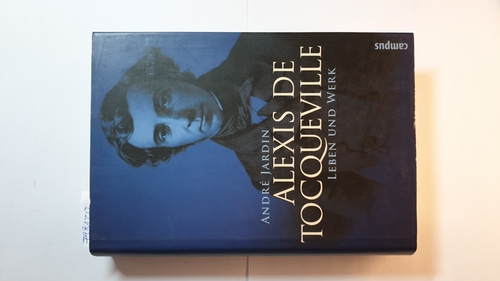 Jardin, André  Alexis de Tocqueville : Leben und Werk 