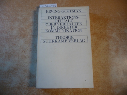Erving Goffman  Interaktionsrituale - Über Verhalten in direkter Kommunikation 