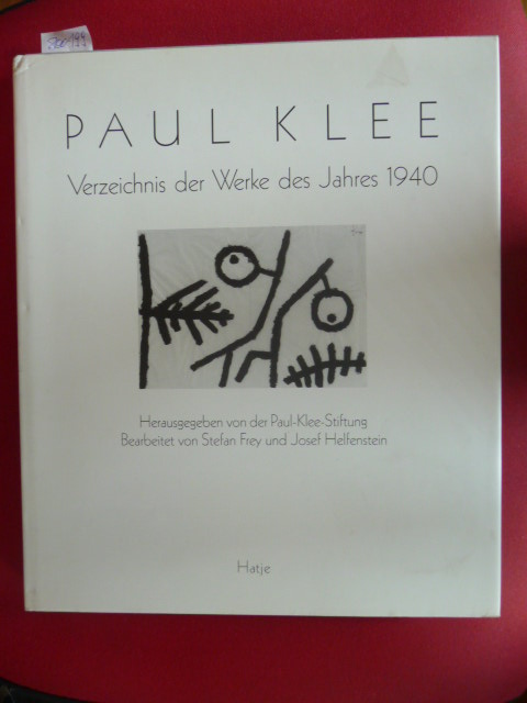 Klee, Paul [Ill.] ; Frey, Stefan  Paul Klee : Verzeichnis der Werke des Jahres 1940 