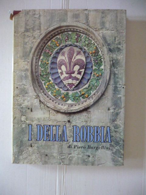 Bargellini, P.  I Della Robbia 