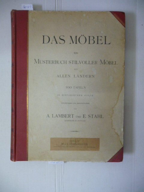 Lambert, André ; Stahl, Eduard  Das Möbel : ein Musterbuch stilvoller Möbel aus allen Ländern in historischer Folge - 100 Tafeln komplett 