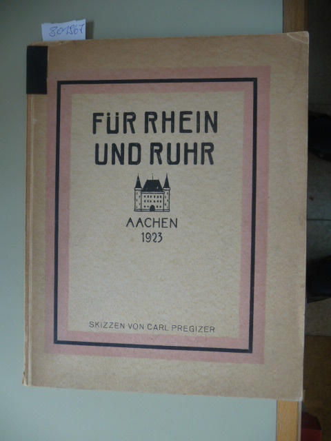 Pregizer, Carl  Für Rhein und Ruhr. - Skizzen von Carl Pregizer. - Aachen 1923. 