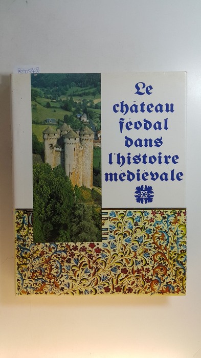 Jacques Gardelles  Le Château Féodal dans l'Histoire médiévale. 