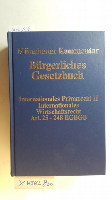 Hein, Jan von [Herausgeber]  Münchener Kommentar zum Bürgerlichen Gesetzbuch Bd. 11: Internationales Privatrecht II, Internationales Wirtschaftsrecht, Einführungsgesetz zum Bürgerlichen Gesetzbuche (Art. 25-248) 