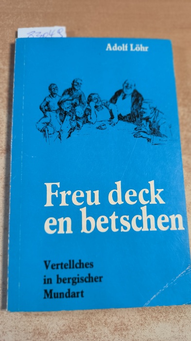 Löhr, Adolf  Vertellches in bergischer Mundart / Adolf Löhr Freu deck en betschen 