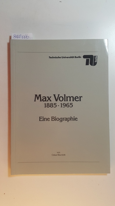 Blumtritt, Oskar  Max Volmer 1885 - 1965 : eine Biographie 
