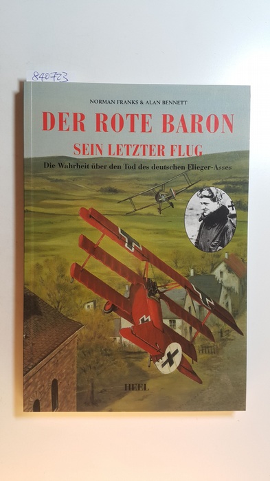 Franks, Norman L. R., ; Bennett, Alan,  Der Rote Baron : sein letzter Flug ; die Wahrheit über den Tod des deutschen Fliegerasses 