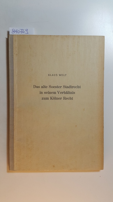 Welt, Klaus  Das alte Soester Stadtrecht in seinem Verhältnis zum Kölner Recht 