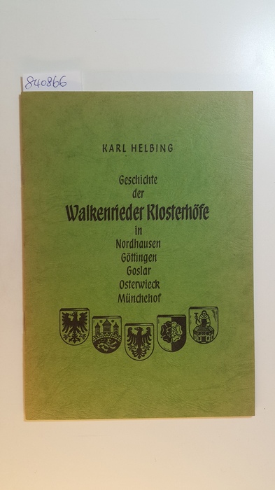 Helbing, Karl  Geschichte der Walkenrieder Klosterhöfe in Nordhausen, Göttingen, Goslar, Osterwieck, Münchehof 