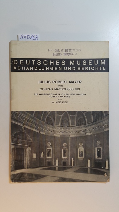 Matschoss, Conrad ; Meißner, Wilhelm  Abhandlungen und Berichte -  Deutsches Museum ; Jg. 11, H. 4 - Julius Robert Mayer, Die wissenschaftl. Leistgn Robert Mayers / v. W. Meissner 