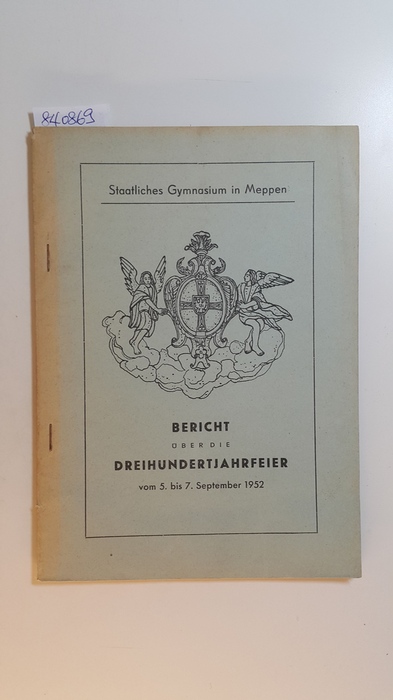 Knapstein, Karl  Bericht über die Dreihundertjahrfeier des Staatlichen Gymnasiums in Meppen vom 5. bis 7. September 1952. 