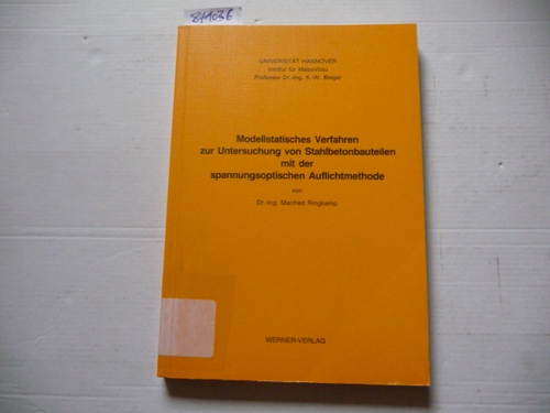 Ringkamp, Manfred  Modellstatisches Verfahren zur Untersuchung von Stahlbetonbauteilen mit der spannungsoptischen Auflichtmethode 