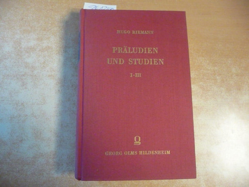 Riemann, Hugo  Präludien und Studien. Gesammelte Aufsätze zur Ästhetik, Theorie und Geschichte der Musik. Teile I bis III in einem Buch. 