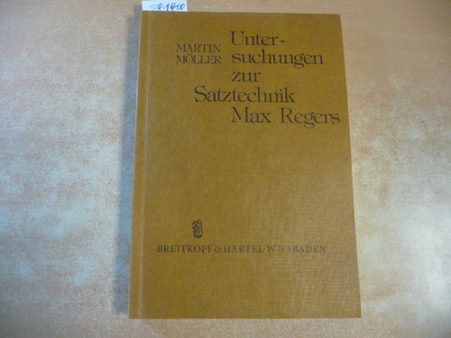 Möller, Martin  Untersuchungen zur Satztechnik Max Regers : Studien an den Kopfsätzen der Kammermusikwerke 