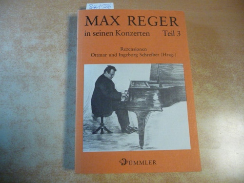 Schreiber, Ottmar  Max Reger in seinen Konzerten : Teil: 3. Rezensionen 