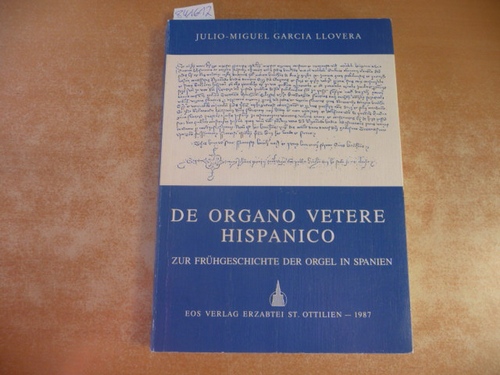 Garcia Llovera, Julio-Miguel  De organo vetere hispanico = Zur Frühgeschichte der Orgel in Spanien 
