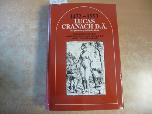 Cranach, Lucas  Lucas Cranach (der Ältere) : 1472 - 1553 ; d. gesamte graph. Werk mit Exempeln aus d. graph. Werk Lucas Cranach d.J. u.d. Cranachwerkstatt 