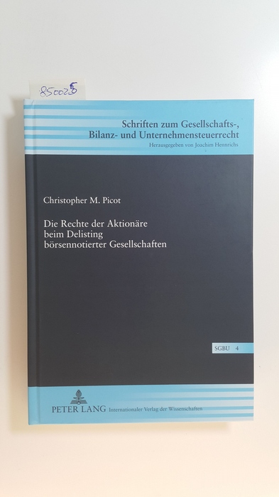 Picot, Christopher M.  Die Rechte der Aktionäre beim Delisting börsennotierter Gesellschaften 