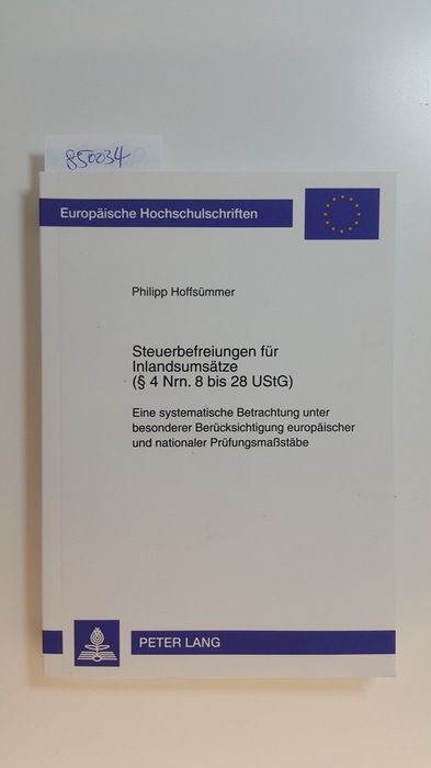 Hoffsümmer, Philipp  Steuerbefreiungen für Inlandsumsätze (§ 4 Nrn. 8 bis 28 UStG) : eine systematische Betrachtung unter besonderer Berücksichtigung europäischer und nationaler Prüfungsmaßstäbe 