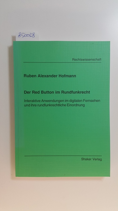 Hofmann, Ruben Alexander  Der Red Button im Rundfunkrecht : interaktive Anwendungen im digitalen Fernsehen und ihre rundfunkrechtliche Einordnung 