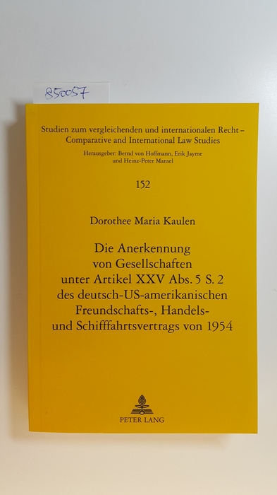 Kaulen, Dorothee Maria  Die Anerkennung von Gesellschaften unter Artikel XXV Abs. 5 S. 2 des deutsch-US-amerikanischen Freundschafts-, Handels- und Schifffahrtsvertrags von 1954 