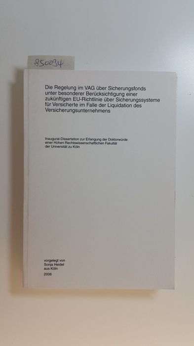 Heidel, Sonja  Die Regelung im VAG über Sicherungsfonds : unter besonderer Berücksichtigung einer zukünftigen EU-Richtlinie über Sicherungssysteme für Versicherte im Falle der Liquidation des Versicherungsunternehmers 