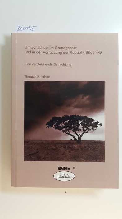 Heinicke, Thomas  Umweltverfassungsrecht im Grundgesetz und in der Verfassung der Republik Südafrika : eine vergleichende Betrachtung 