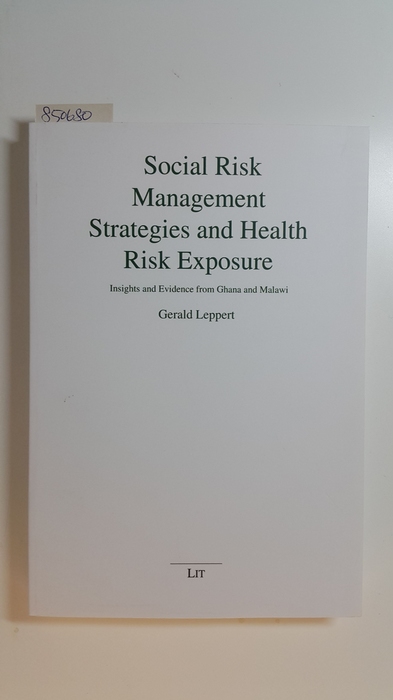 Leppert, Gerald  Social Risk Management Strategies and Health Risk Exposure. Insights and Evidence from Ghana and Malawi 