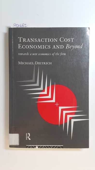 Dietrich, Michael  Transaction cost economics and beyond : towards a new economics of the firm 