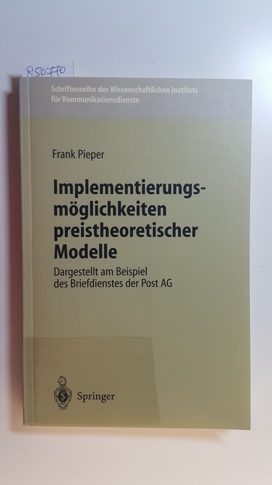 Pieper, Frank  Implementierungsmöglichkeiten preistheoretischer Modelle : dargestellt am Beispiel des Briefdienstes der Post AG 