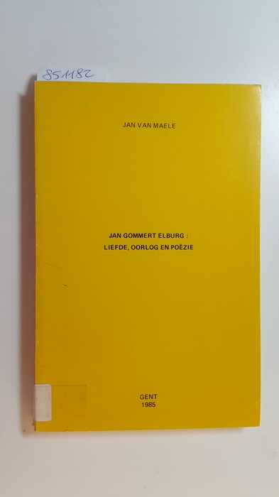 Maele, Jan van  Jan Gommert Elburg : liefde, oorlog and poëzie 