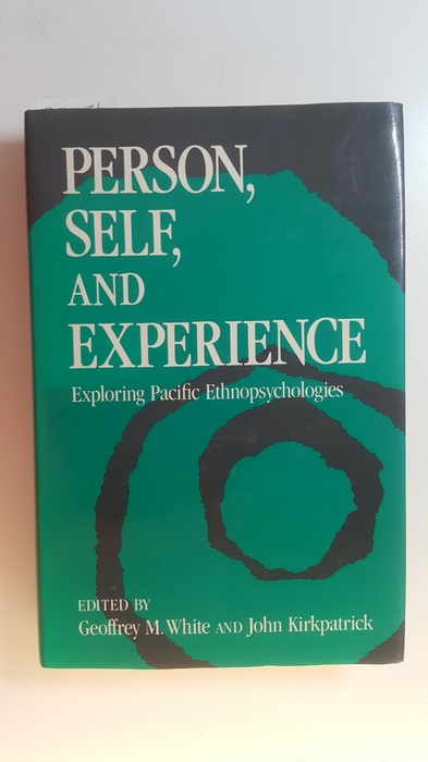 White, Geoffrey M. [Hrsg.]  Person, self and experience : exploring Pacific ethnopsychologies 