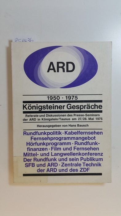 Bausch, Hans [Hrsg.]  Königsteiner Gespräche : Referate und Diskussionen des Presse-Seminars der ARD in Königstein/Taunus am 27./28. Mai 1975 