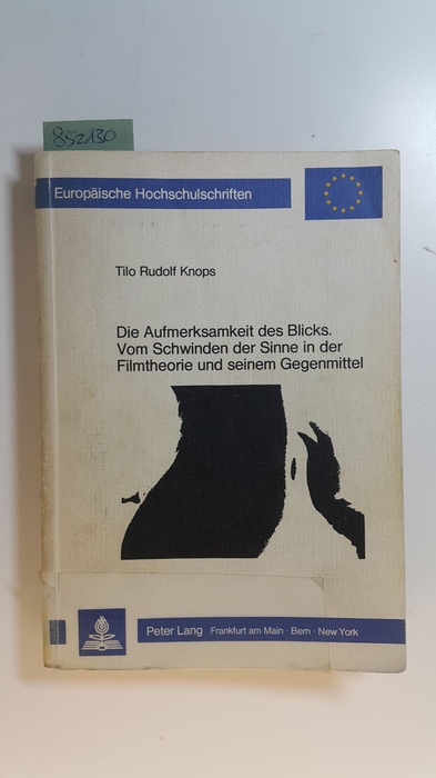 Knops, Tilo Rudolf  Die Aufmerksamkeit des Blicks - vom Schwinden der Sinne in der Filmtheorie und seinem Gegenmittel : zur Kritik des Szientismus und Obskurantismus in der semiotischen und psychoanalytischen Filmtheorie 