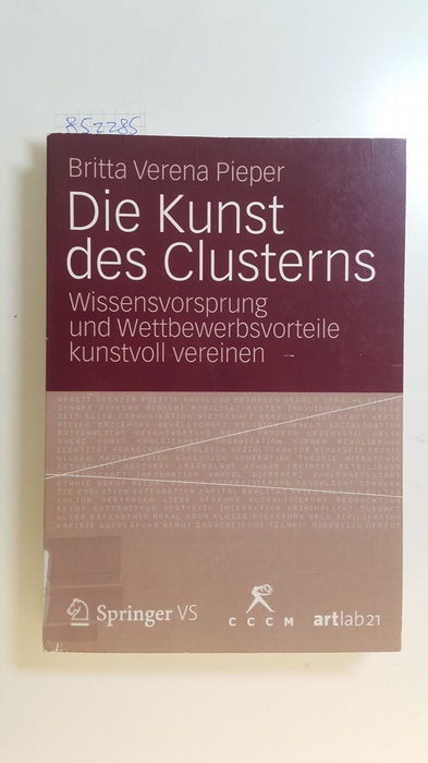Pieper, Britta Verena  Die Kunst des Clusterns : Wissensvorsprung und Wettbewerbsvorteile kunstvoll vereinen 