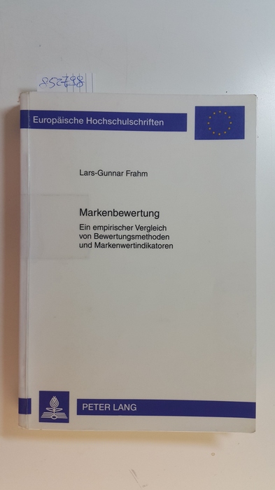 Frahm, Lars-Gunnar  Markenbewertung : ein empirischer Vergleich von Bewertungsmethoden und Markenwertindikatoren 