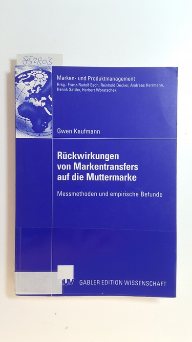 Kaufmann, Gwen  Rückwirkungen von Markentransfers auf die Muttermarke : Messmethoden und empirische Befunde 