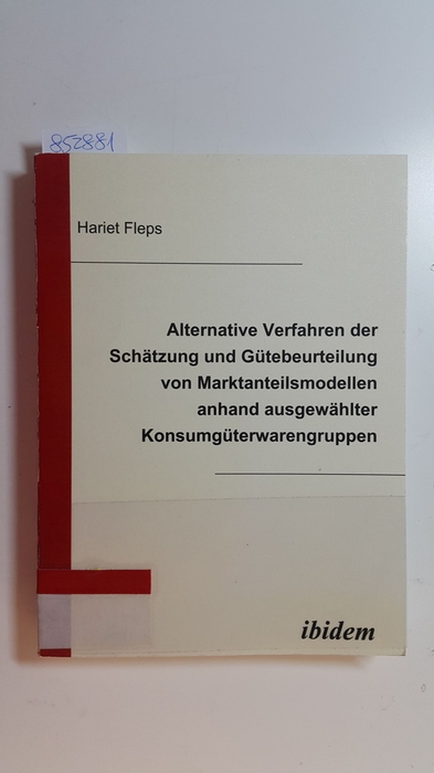 Fleps, Hariet  Alternative Verfahren der Schätzung und Gütebeurteilung von Marktanteilsmodellen anhand ausgewählter Konsumgüterwarengruppen 