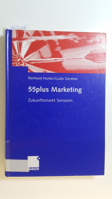 Hunke, Guido [Hrsg.] ; Gerstner, Reinhard [Hrsg.]  55plus-Marketing : Zukunftsmarkt Senioren. Mit DVD. 