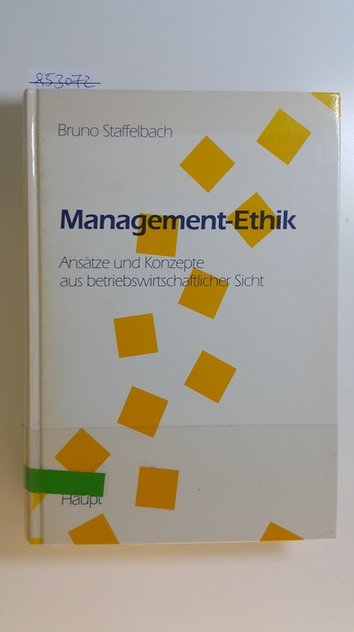 Staffelbach, Bruno  Management-Ethik : Ansätze und Konzepte aus betriebswirtschaftlicher Sicht 