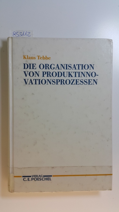 Tebbe, Klaus  Die Organisation von Produktinnovationsprozessen 