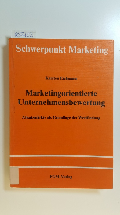 Eichmann, Karsten  Marketingorientierte Unternehmensbewertung : Absatzmärkte als Grundlage der Wertfindung 