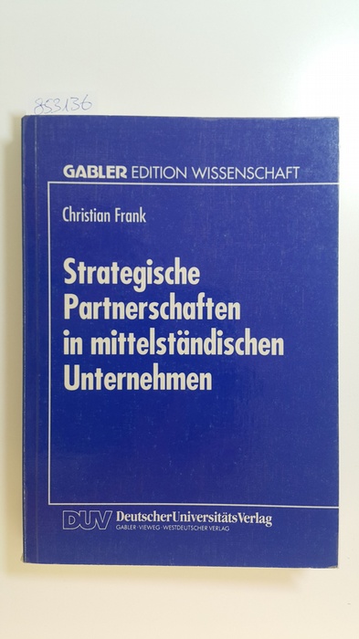 Frank, Christian  Strategische Partnerschaften in mittelständischen Unternehmen : Option zur Sicherung der Eigenständigkeit 