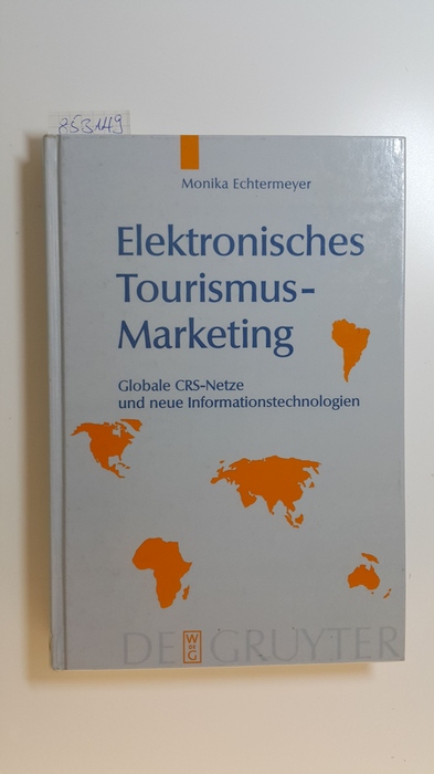 Echtermeyer, Monika  Elektronisches Tourismus-Marketing : globale CRS-Netze und neue Informationstechnologien 
