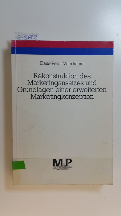 Wiedmann, Klaus-Peter  Rekonstruktion des Marketingansatzes und Grundlagen einer erweiterten Marketingkonzeption 